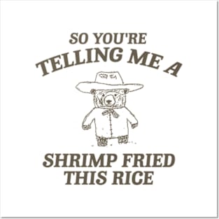 So You're Telling Me A Shrimp Fried This Rice Shirt, Cartoon Meme Top, Vintage Cartoon Sweater, Unisex Posters and Art